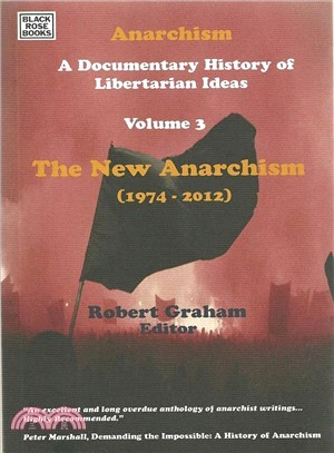 Anarchism: a Documentary History of Libertarian Ideas: The New Anarchism (1974-2008)
