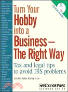 Turn Your Hobby Into a Business -- The Right Way ─ Tax and Legal Tips to Avoid IRS Problems