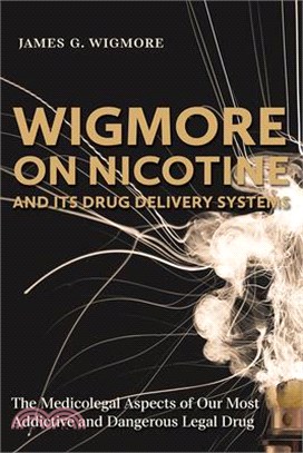 Wigmore on Nicotine and Its Drug Delivery Systems: The Medicolegal Aspects of Our Most Addictive and Dangerous Legal Drug