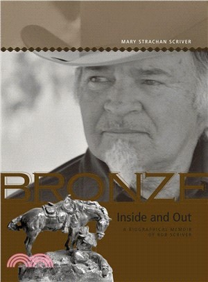 Bronze Inside and Out ─ A Biographical Memoir of Bob Scriver