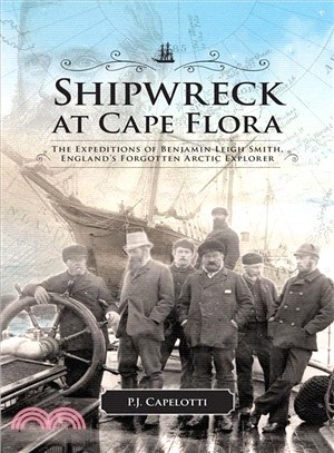 Shipwreck at Cape Flora ─ The Expeditions of Benjamin Leigh Smith, England's Forgotten Arctic Explorer
