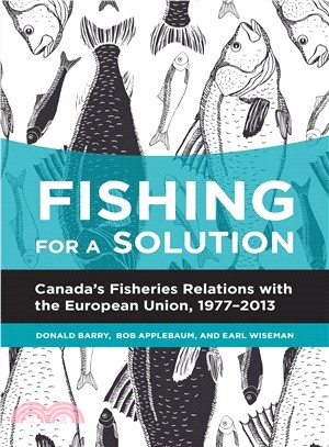Fishing for a Solution ─ Canada's Fisheries Relations With the European Union, 1977-2013