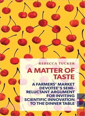 A Matter of Taste ― A Farmer's Market Devotee's Semi-reluctant Argument for Inviting Scientific Innovation to the Dinner Table.