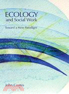 Ecology And Social Work: Towards A New Paradigm