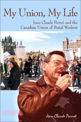 My Union, My Life：Jean-Claude Parrot and the Canadian Union of Postal Workers