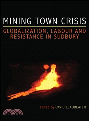 Mining Town Crisis ― Globalization, Labour and Resistance in Sudbury