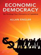 Economic Democracy: The Working Class Alternative to Capitalism