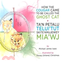 How the Cougar Came to Be Called the Ghost Cat/ Ta'n Petalu Telui'tut Skite'Kmujewey Mia'Wj