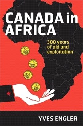 Canada in Africa ― 300 Years of Aid and Exploitation