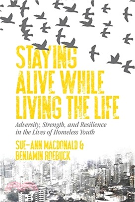 Staying Alive While Living the Life：Adversity, Strength, and Resilience in the Lives of Homeless Youth