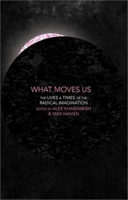 What Moves Us? ― The Lives and Times of the Radical Imagination