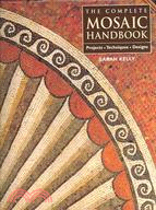 The Complete Mosaic Handbook: Projects, Techniques, Designs