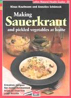 Making Sauerkraut and Pickled Vegetables at Home: Creative Recipes for Lactic Fermented Food to Improve Your Health