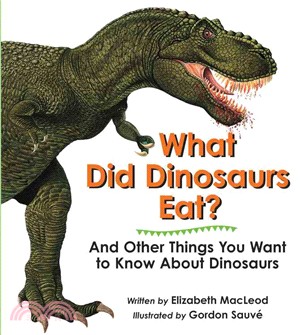 What Did Dinosaurs Eat? ─ And Other Things You Want to Know About Dinosaurs