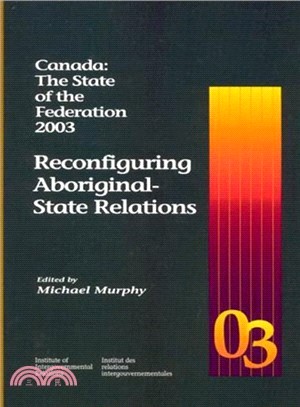 Canada: The State Of The Federation, 2003: Reconfiguring Aboriginal-State Relations