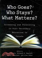 Who Goes? Who Stays? What Matters?: Accessing and Persisting in Post-Secondary Education in Canada