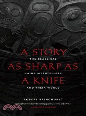 A Story As Sharp As a Knife ─ The Classical Haida Mythtellers and Their World