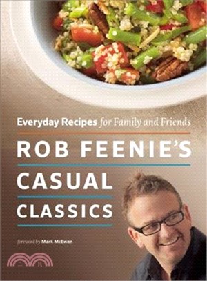 Rob Feenie's Casual Classics — Everyday Recipes for Family and Friends