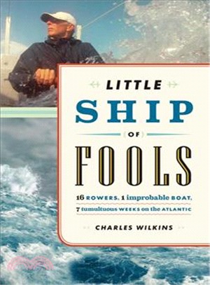 Little Ship of Fools ― Sixteen Rowers, One Improbable Boat, Seven Tumultuous Weeks on the Atlantic