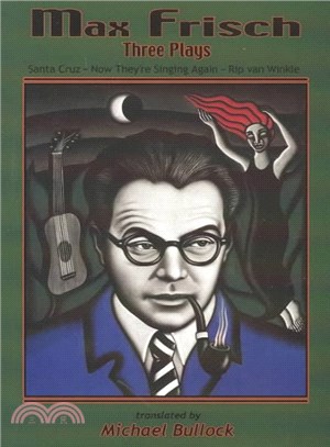 Max Frisch ─ Three Plays : Santa Cruz/Now They're Singing Again/Rip Van Winkle