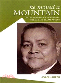 He Moved a Mountain ― The Life of Frank Calfer & the Nisga'a Land Claims Accord