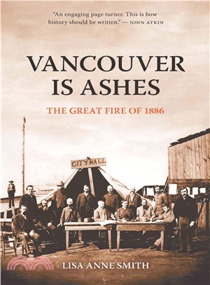 Vancouver Is Ashes ― The Great Fire of 1886