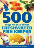 500 Ways to Be a Better Freshwater Fishkeeper