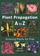 Plant Propagation A to Z: Growing Plants for Free