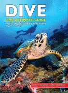 Dive: The Ultimate Guide: 70 of the World's Top Dive Destinations