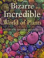 The Bizarre and Incredible World of Plants