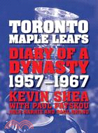 Toronto Maple Leafs: Diary of a Dynasty 1957-1967