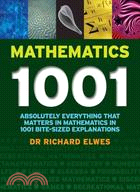 Mathematics 1001: Absolutely Everything That Matters in Mathematics in 1001 Bite-Sized Explanations