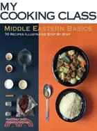 Middle Eastern Basics: 70 Recipes Illustrated Step by Step