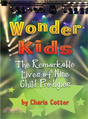 Wonder Kids: The Remarkable Lives of Nine Child Prodigies