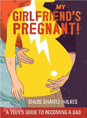My Girlfriend's Pregnant! ─ A Teen's Guide to Becoming a Dad