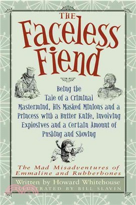 The Faceless Fiend—Being the Tale of a Criminal Mastermind, His Masked Minions and a Princess With a Butter Knife, Involving Explosives and a Certain Amount of Pushing a