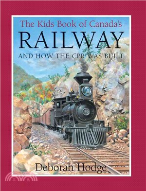 The Kids Book of Canada's Railway ─ And How the CPR Was Built