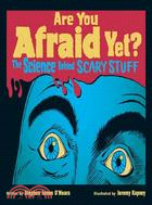 Are You Afraid Yet?: The Science Behind Scary Stuff