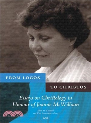 From Logos to Christos: Essays in Christology in Honour of Joanne McWilliam