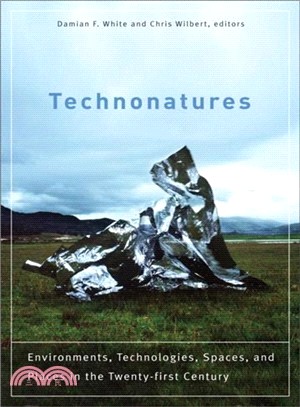 Technonatures: Environments, Technologies, Spaces, and Places in the Twenty-First Century