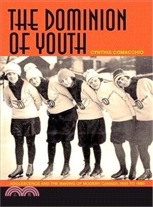 The Dominion of Youth ― Adolescence and the Making of Modern Canada, 1920-1950