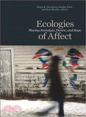 Ecologies of Affect: Placing Nostalgia, Desire, and Hope (Environmental Humanities)