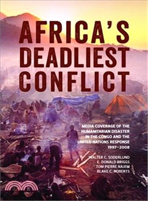 Africa's Deadliest Conflict ─ Media Coverage of the Humanitarian Disaster in the Congo and the United Nations Response, 1997-2008