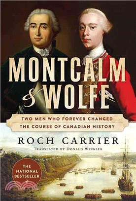 Montcalm and Wolfe ― Two Men Who Forever Changed the Course of Canadian History