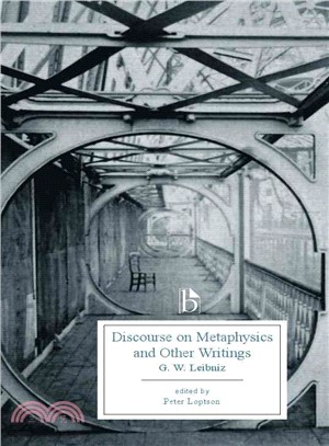 Discourse on Metaphysics and Other Writings ─ Discourse on Metaphysics, the Principlese of Nature and of Grace, the Monadology