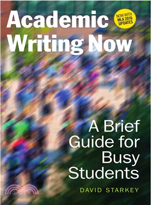 Academic Writing Now ─ A Brief Guide for Busy Students - Now With MLA 2016 Updates