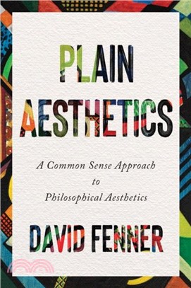 Plain Aesthetics：A Common Sense Approach to Philosophical Aesthetics