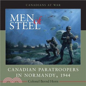 Men of Steel: Canadian Paratroopers in Normandy, 1944