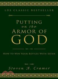 Putting on the Armor of God ─ How to Win Your Battles With Satan