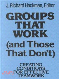 Groups That Work (And Those That Don'T): Creating Conditions For Effective Teamwork